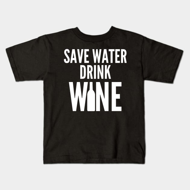 Save Water Drink Wine. Funny Wine Lover Quote Kids T-Shirt by That Cheeky Tee